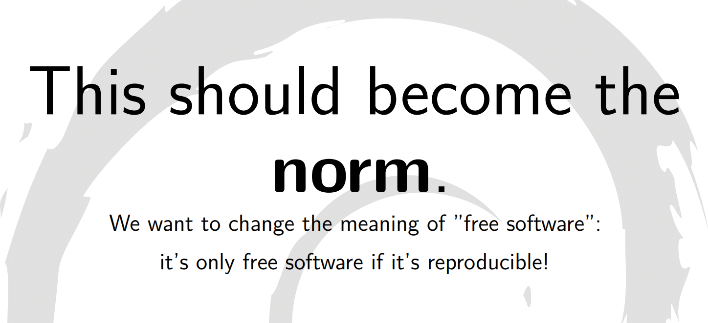 The definition of free software should include bit-precision reproducibility. (Slide by Holger Levsen [2] 
